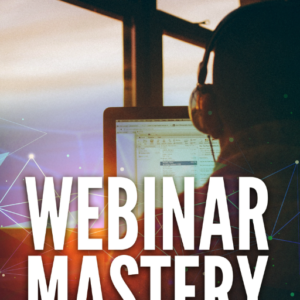 Webinar Mastery – How To Make Money With Webinars